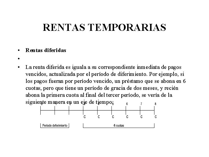 RENTAS TEMPORARIAS • Rentas diferidas • • La renta diferida es iguala a su