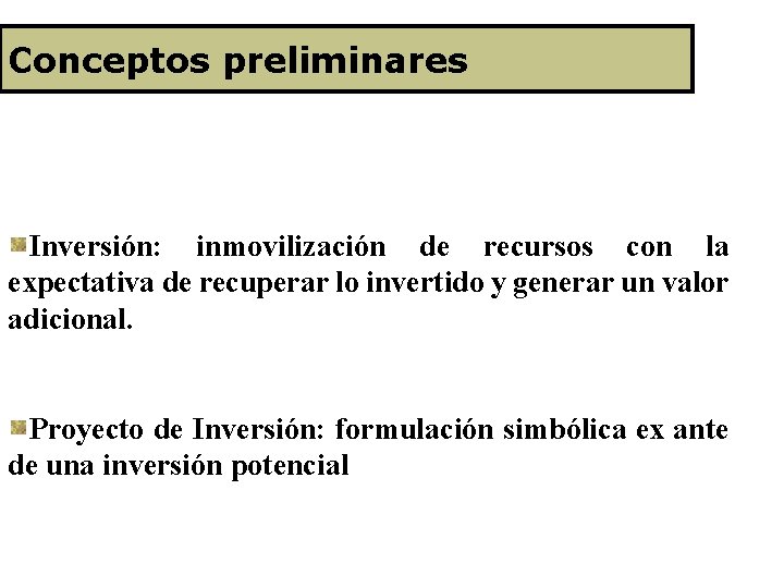 Conceptos preliminares Inversión: inmovilización de recursos con la expectativa de recuperar lo invertido y