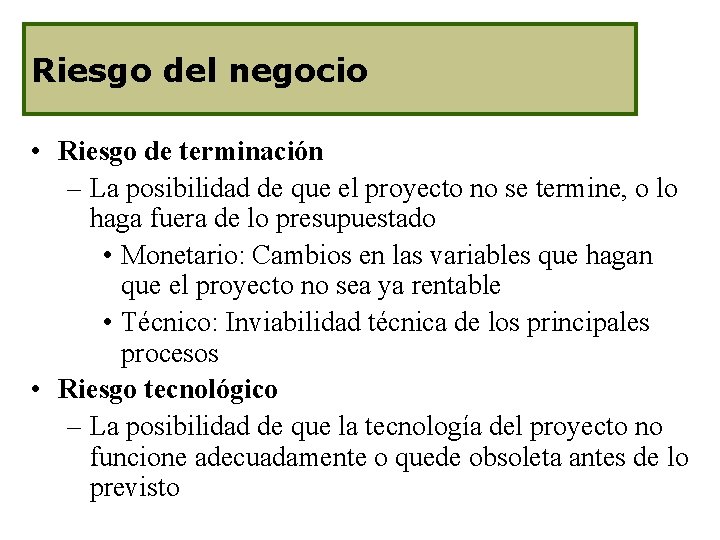 Riesgo del negocio • Riesgo de terminación – La posibilidad de que el proyecto