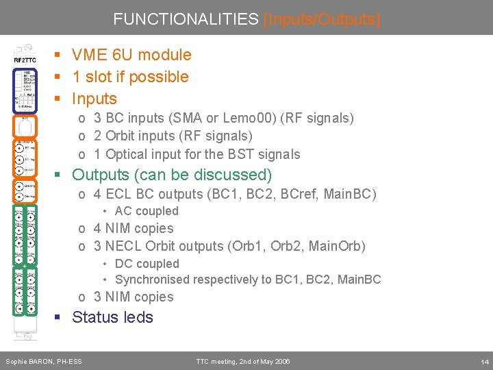 FUNCTIONALITIES [Inputs/Outputs] § VME 6 U module § 1 slot if possible § Inputs