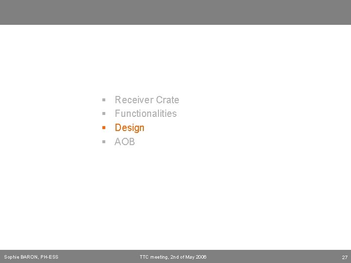 § § Sophie BARON, PH-ESS Receiver Crate Functionalities Design AOB TTC meeting, 2 nd