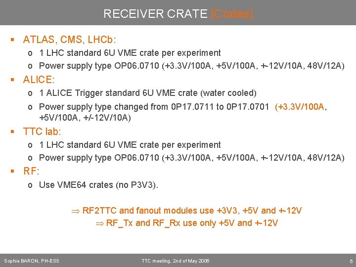 RECEIVER CRATE [Crates] § ATLAS, CMS, LHCb: o 1 LHC standard 6 U VME
