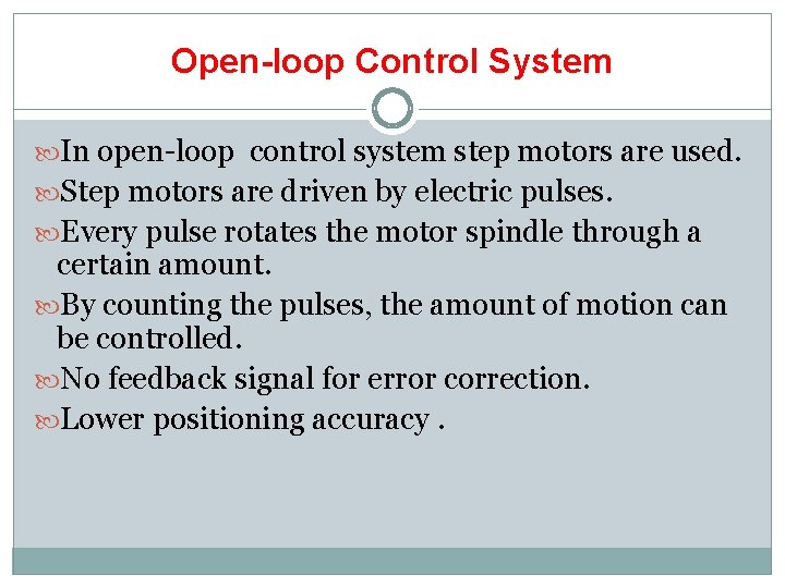 Open-loop Control System In open-loop control system step motors are used. Step motors are