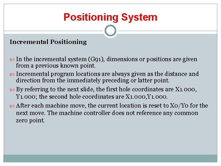 Positioning System Incremental Positioning In the incremental system (G 91), dimensions or positions are