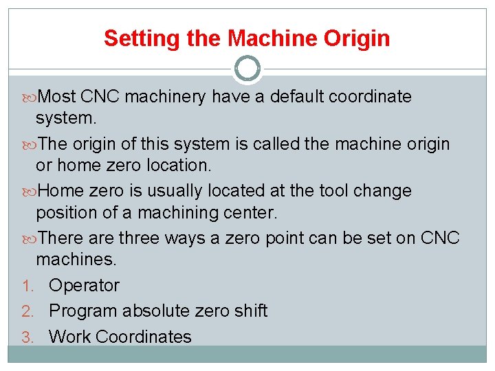 Setting the Machine Origin Most CNC machinery have a default coordinate system. The origin