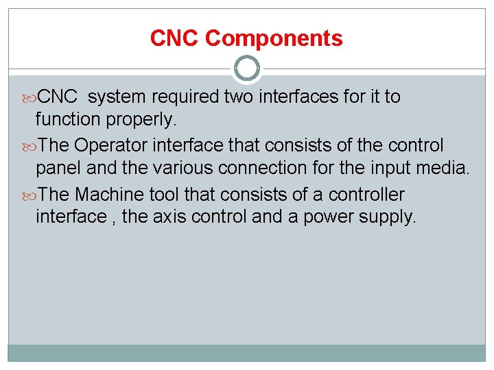 CNC Components CNC system required two interfaces for it to function properly. The Operator