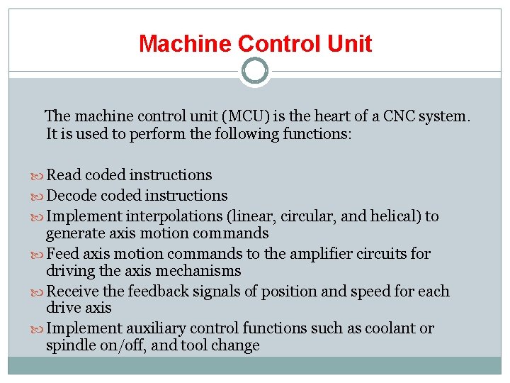 Machine Control Unit The machine control unit (MCU) is the heart of a CNC