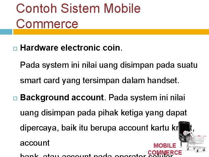 Contoh Sistem Mobile Commerce Hardware electronic coin. Pada system ini nilai uang disimpan pada