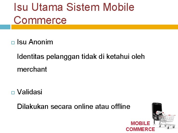 Isu Utama Sistem Mobile Commerce Isu Anonim Identitas pelanggan tidak di ketahui oleh merchant