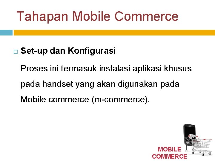 Tahapan Mobile Commerce Set-up dan Konfigurasi Proses ini termasuk instalasi aplikasi khusus pada handset