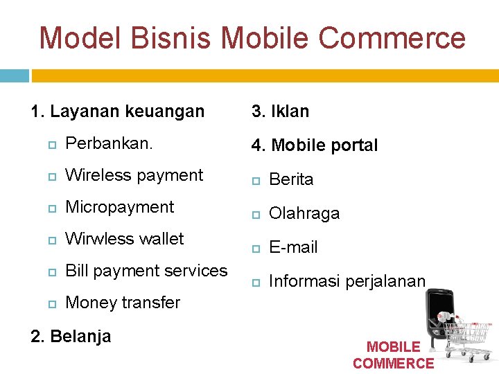 Model Bisnis Mobile Commerce 1. Layanan keuangan 3. Iklan Perbankan. 4. Mobile portal Wireless