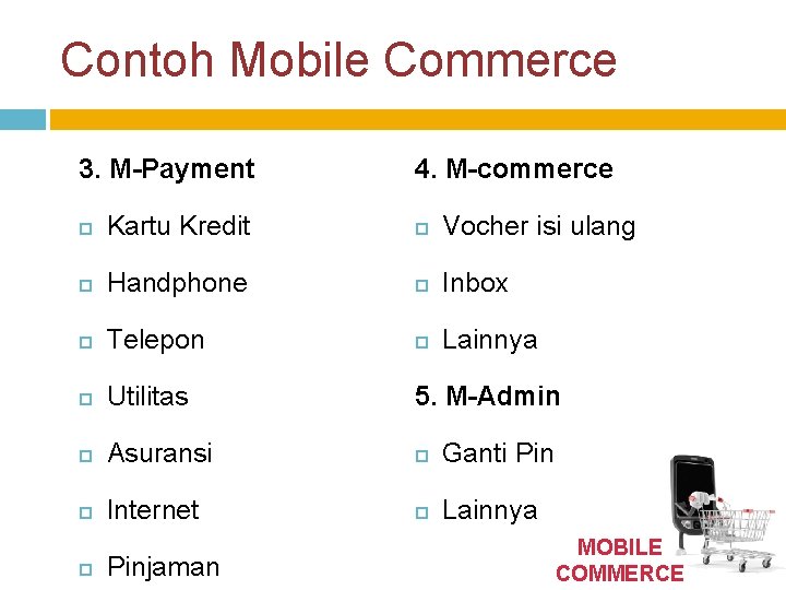 Contoh Mobile Commerce 3. M-Payment 4. M-commerce Kartu Kredit Vocher isi ulang Handphone Inbox