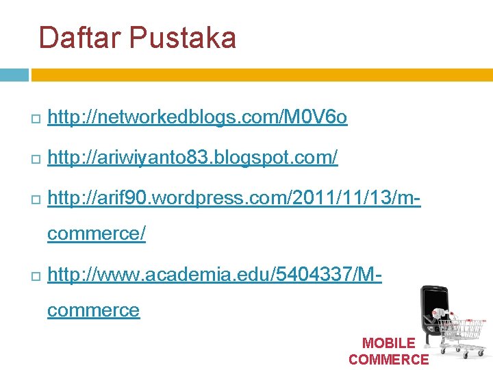 Daftar Pustaka http: //networkedblogs. com/M 0 V 6 o http: //ariwiyanto 83. blogspot. com/