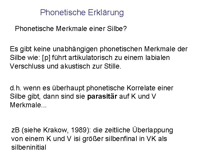 Phonetische Erklärung Phonetische Merkmale einer Silbe? Es gibt keine unabhängigen phonetischen Merkmale der Silbe