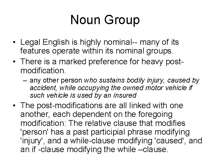 Noun Group • Legal English is highly nominal-- many of its features operate within