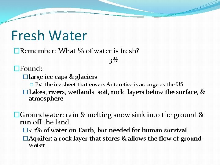 Fresh Water �Remember: What % of water is fresh? 3% �Found: �large ice caps