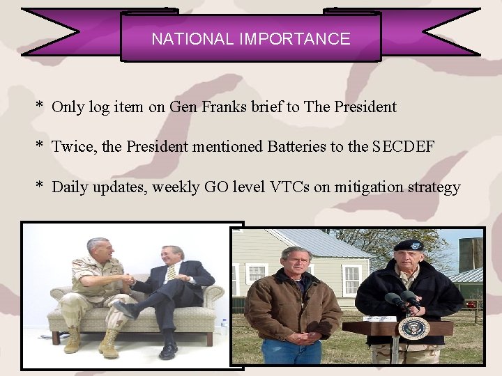 NATIONAL IMPORTANCE * Only log item on Gen Franks brief to The President *