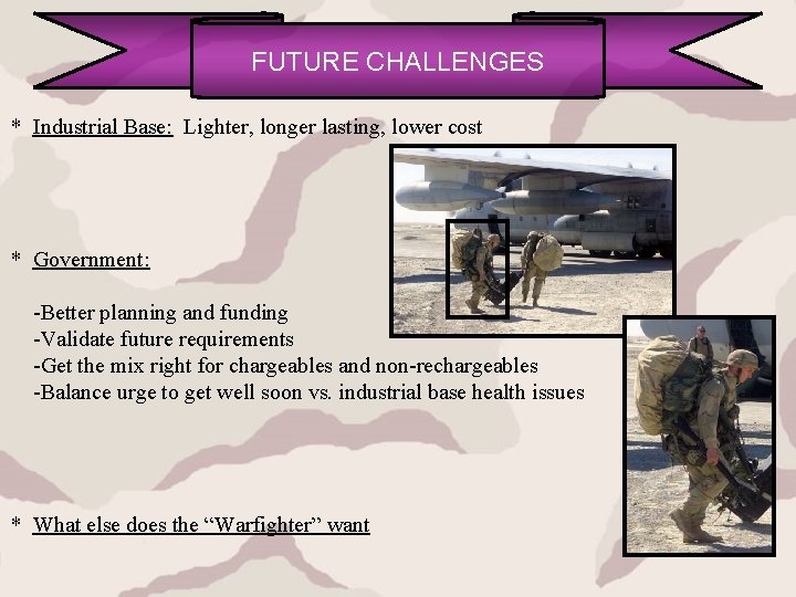FUTURE CHALLENGES * Industrial Base: Lighter, longer lasting, lower cost * Government: -Better planning