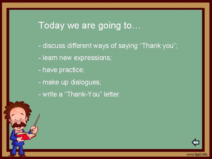 Today we are going to… - discuss different ways of saying “Thank you”; -