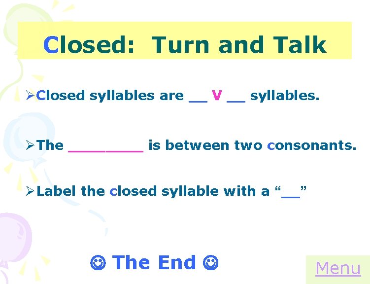 Closed: Turn and Talk ØClosed syllables are __ V __ syllables. ØThe ____ is