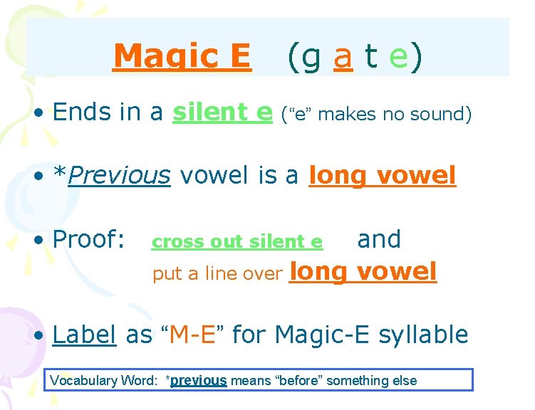 Magic E • Ends in a silent e (g a t e) (“e” makes