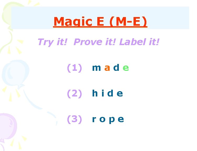 Magic E (M-E) Try it! Prove it! Label it! (1) made (2) hide (3)