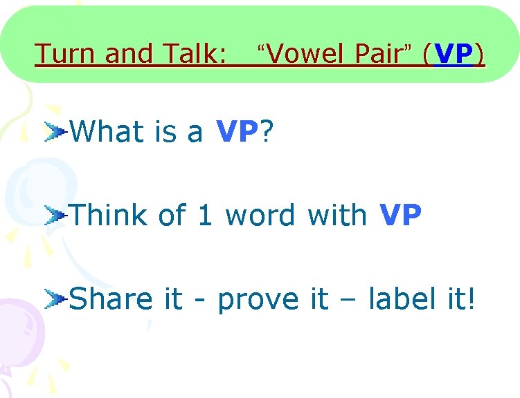 Turn and Talk: “Vowel Pair” (VP) What is a VP? Think of 1 word