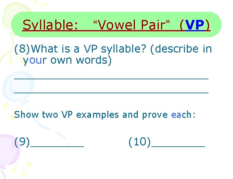 Syllable: “Vowel Pair” (VP) (8)What is a VP syllable? (describe in your own words)
