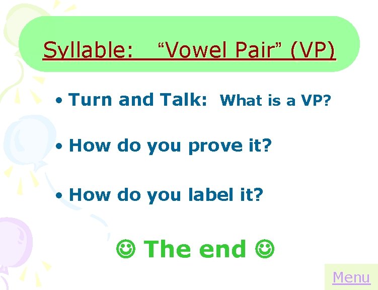 Syllable: “Vowel Pair” (VP) • Turn and Talk: What is a VP? • How