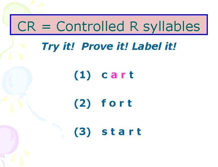 CR = Controlled R syllables Try it! Prove it! Label it! (1) cart (2)