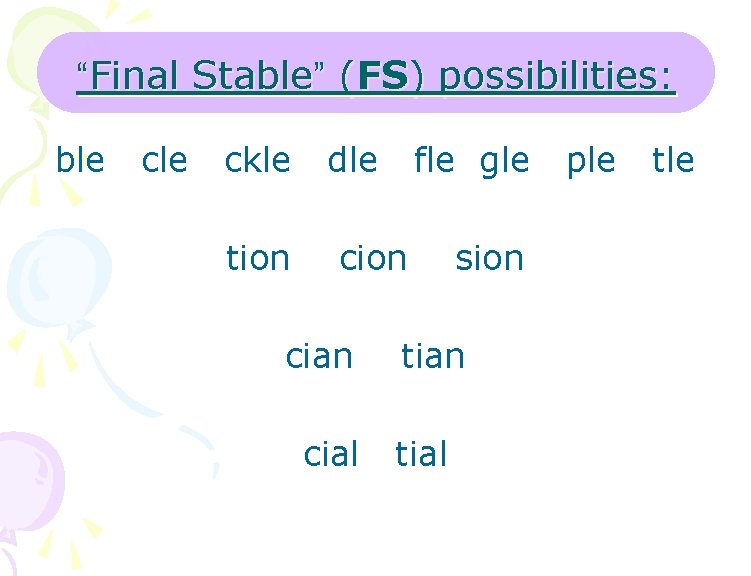 “Final Stable” (FS) possibilities: ble ckle tion dle fle gle cion cial sion tial