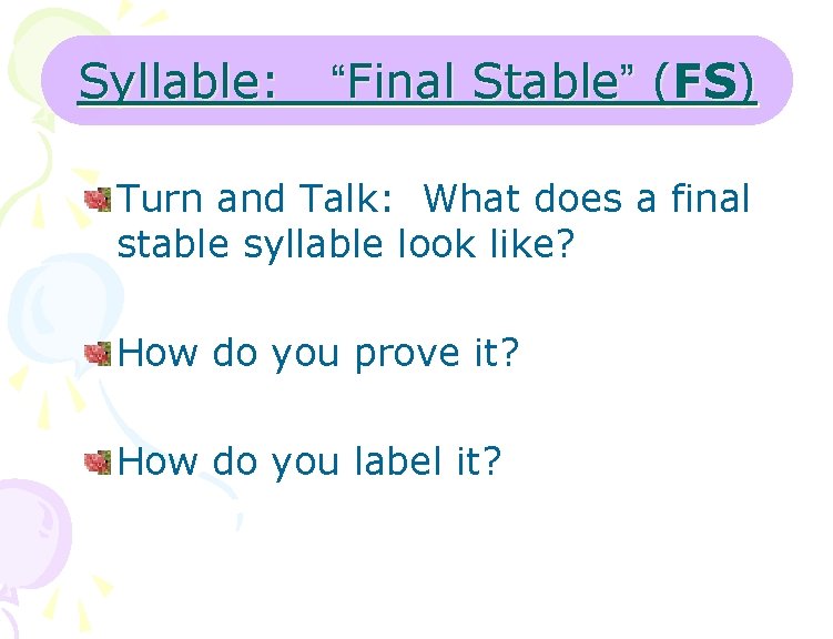 Syllable: “Final Stable” (FS) Turn and Talk: What does a final stable syllable look
