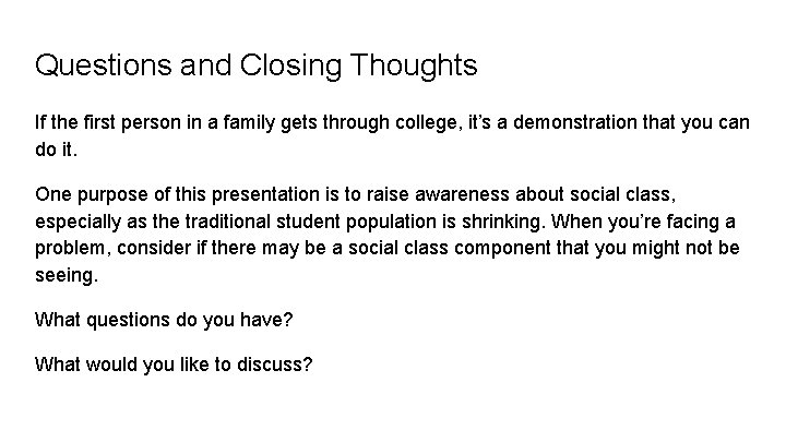 Questions and Closing Thoughts If the first person in a family gets through college,