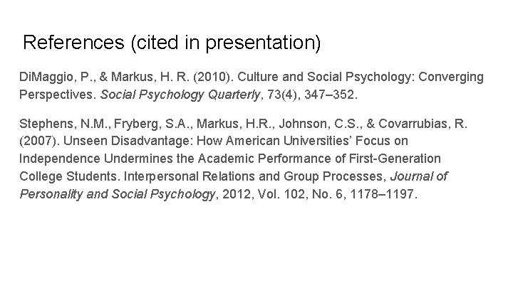 References (cited in presentation) Di. Maggio, P. , & Markus, H. R. (2010). Culture