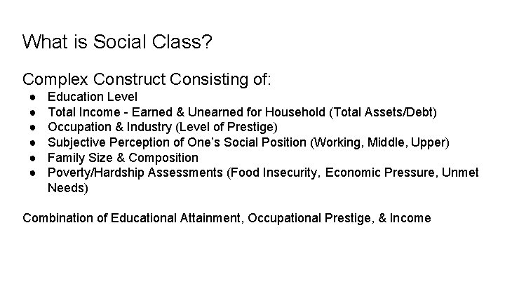 What is Social Class? Complex Construct Consisting of: ● ● ● Education Level Total