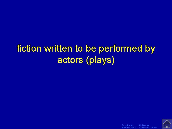 fiction written to be performed by actors (plays) Template by Modified by Bill Arcuri,