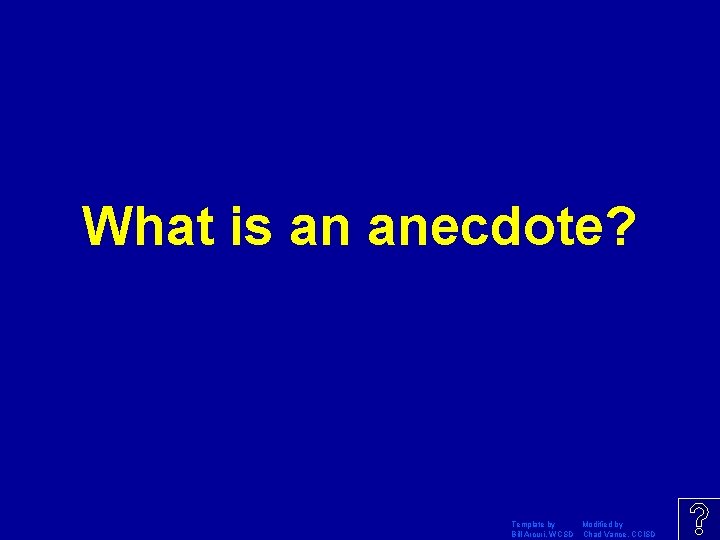 What is an anecdote? Template by Modified by Bill Arcuri, WCSD Chad Vance, CCISD