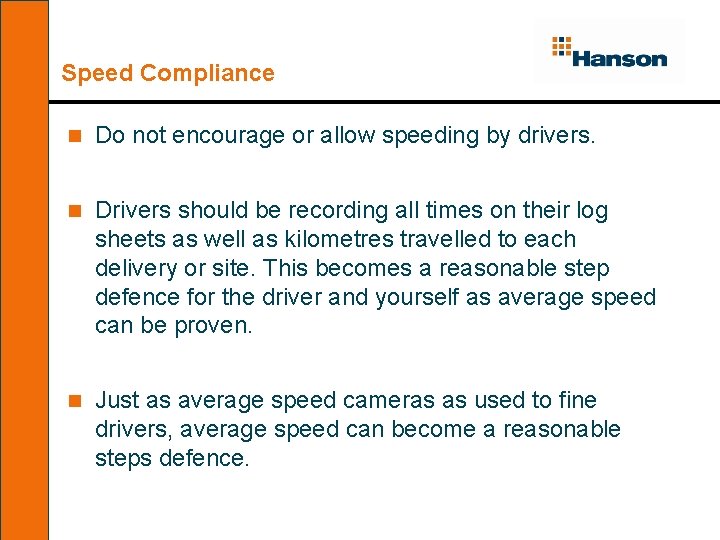 Speed Compliance n Do not encourage or allow speeding by drivers. n Drivers should