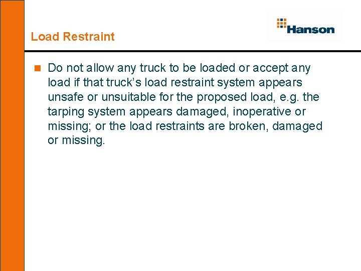 Load Restraint n Do not allow any truck to be loaded or accept any