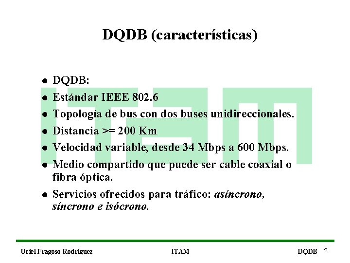 DQDB (características) l l l l DQDB: Distributed Queue Dual Bus Estándar IEEE 802.