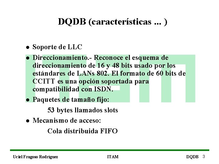 DQDB (características. . . ) l l Soporte de LLC Direccionamiento. - Reconoce el