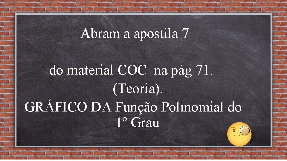 Abram a apostila 7 do material COC na pág 71. (Teoria). GRÁFICO DA Função