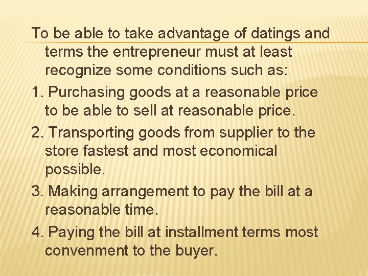 To be able to take advantage of datings and terms the entrepreneur must at