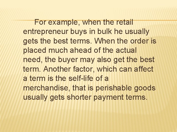 For example, when the retail entrepreneur buys in bulk he usually gets the best