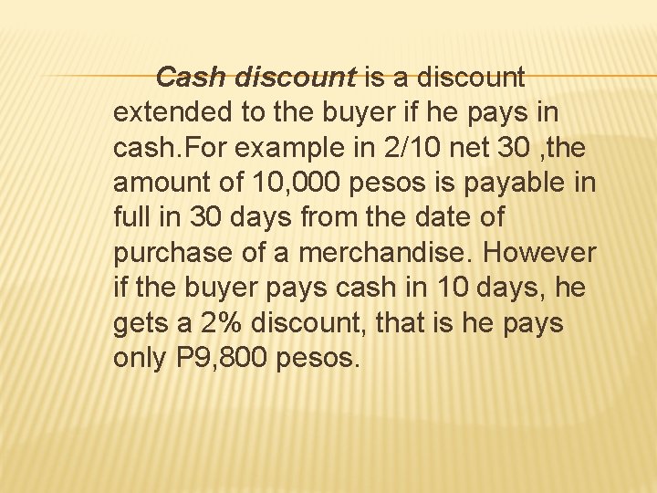 Cash discount is a discount extended to the buyer if he pays in cash.