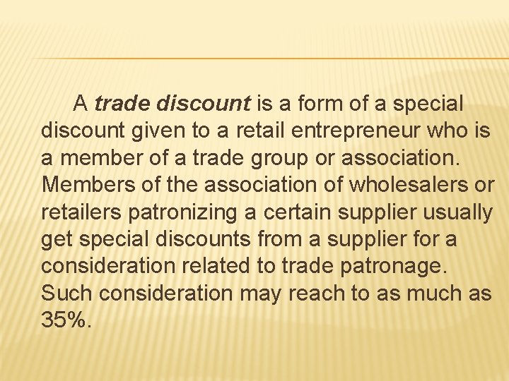 A trade discount is a form of a special discount given to a retail