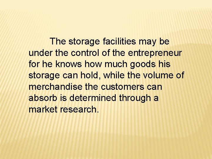 The storage facilities may be under the control of the entrepreneur for he knows