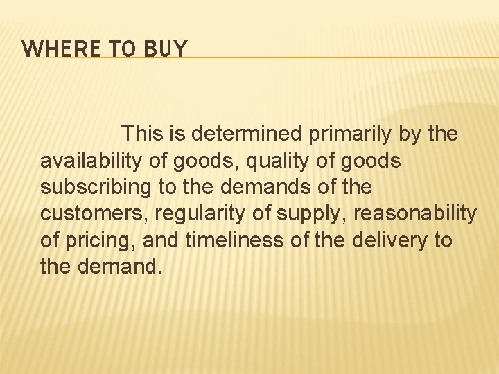 WHERE TO BUY This is determined primarily by the availability of goods, quality of