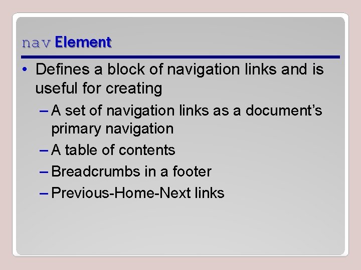 nav Element • Defines a block of navigation links and is useful for creating