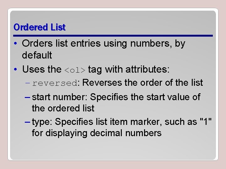 Ordered List • Orders list entries using numbers, by default • Uses the <ol>